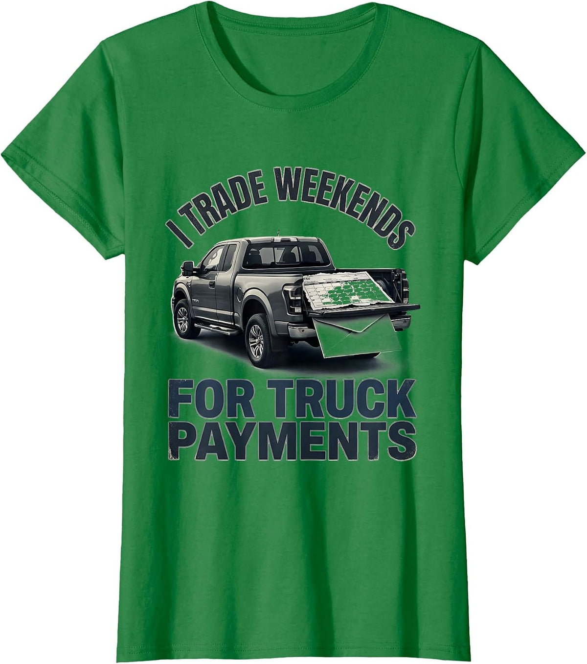 Women's I Trade Weekends For Truck Payments Funny Truck Driver T-Shirt - Kelly Green