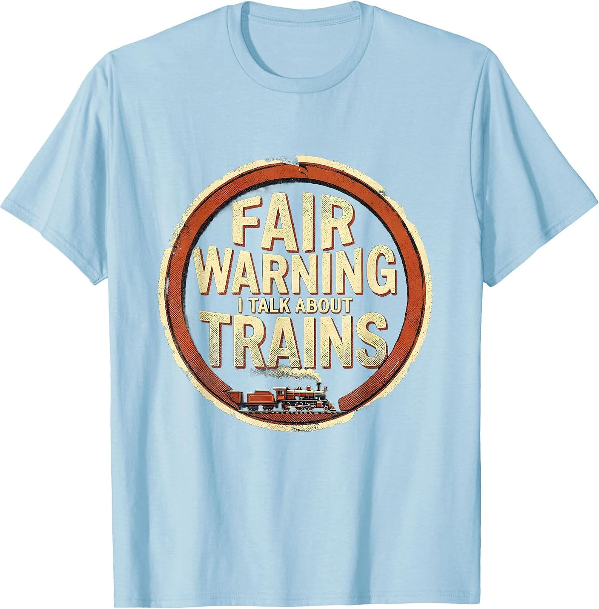 Men's Fair Warning I Talk About Trains Funny Train Enthusiast Gift T-Shirt - Baby Blue