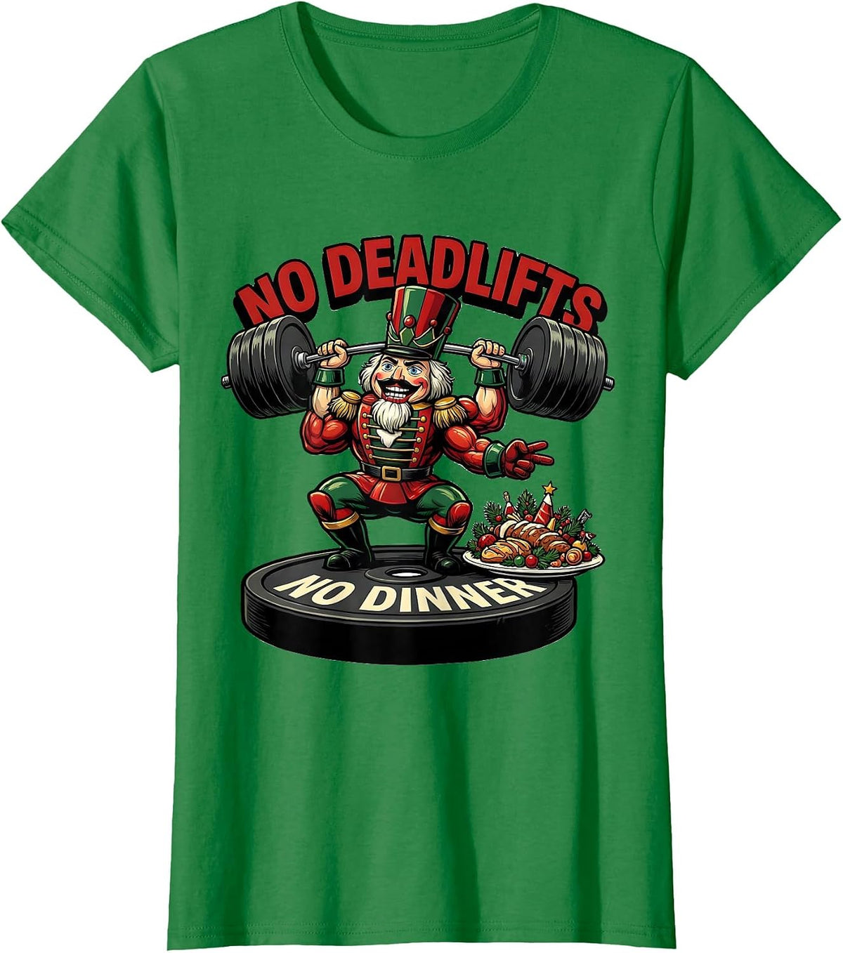 Women's No Deadlifts No Dinner Funny Christmas Gym Bodybuilder T-Shirt - Kelly Green