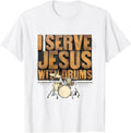 Men's I Serve Jesus With Drums Christian Drummer Worship Team Gift T-Shirt - White