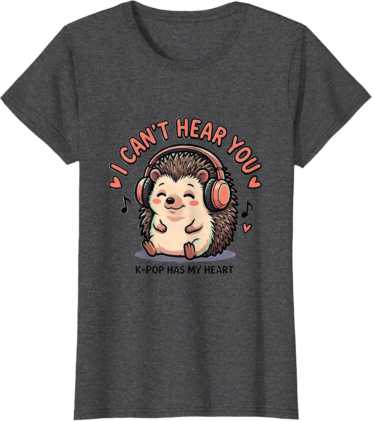 Women's I Can't Hear You K-Pop Has My Heart Kawaii Hedgehog Fan Gift T-Shirt - Dark Heather Grey