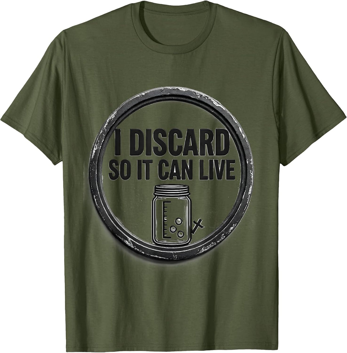 I Discard So It Can Live Funny Baking Sourdough Starter Gift T-Shirt - Olive Green