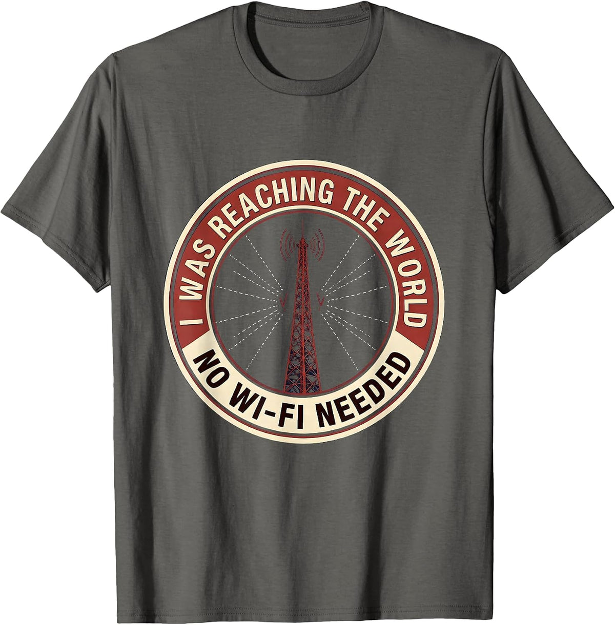 I Was Reaching The World, No Wi-Fi Needed Ham Radio Operator T-Shirt - Asphalt Grey