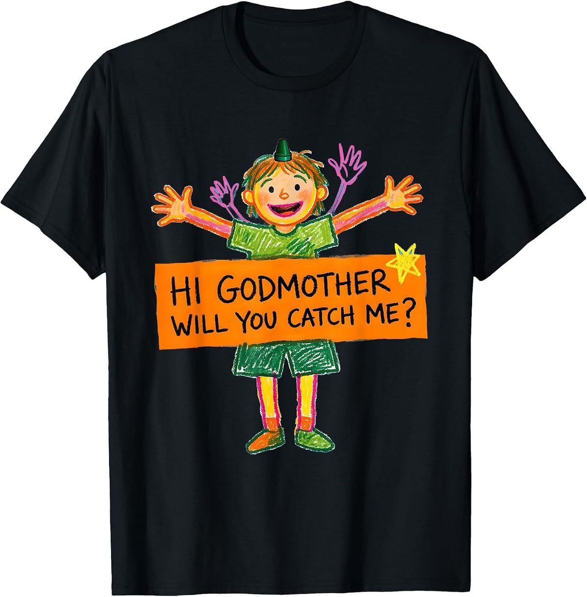 Men's Hi Godmother Will You Catch Me Funny Godparent Proposal T-Shirt - Black