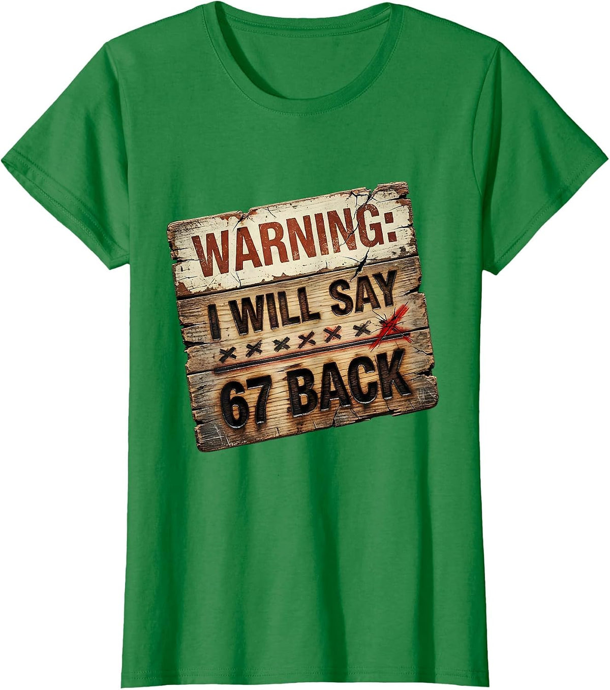 Women's Warning: I Will Say 67 Back Funny Teacher Meme Classroom T-Shirt - Kelly Green