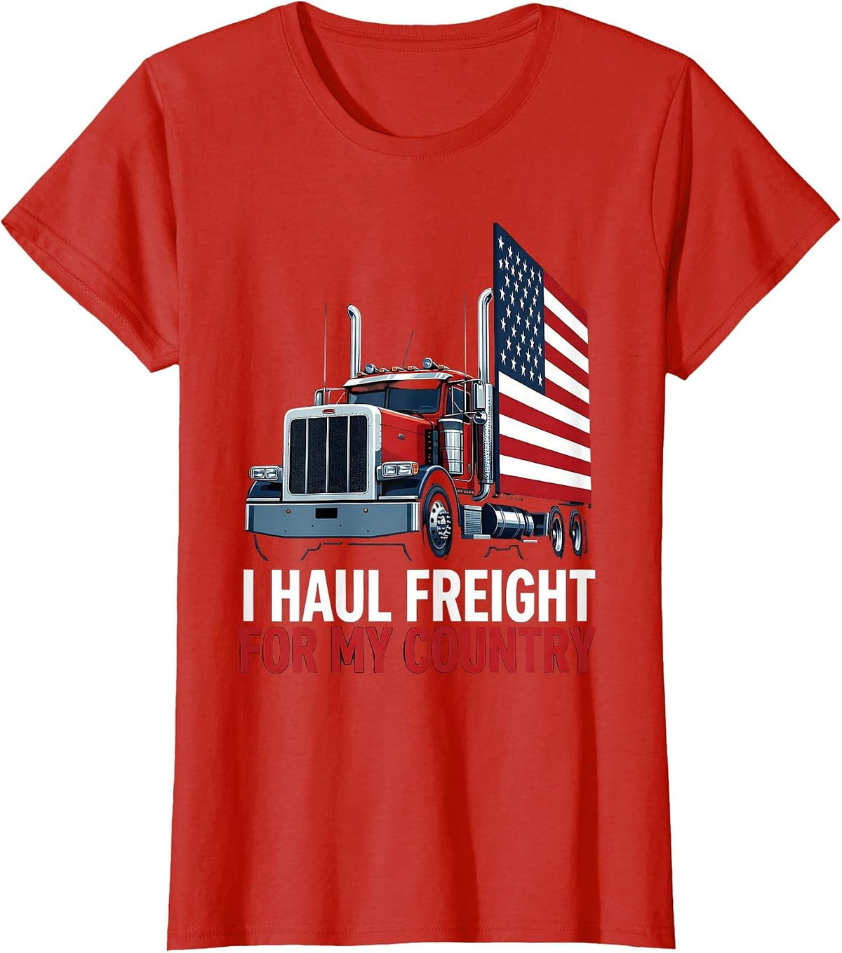 I Haul Freight For My Country Patriotic Semi Truck Driver T-Shirt - Red