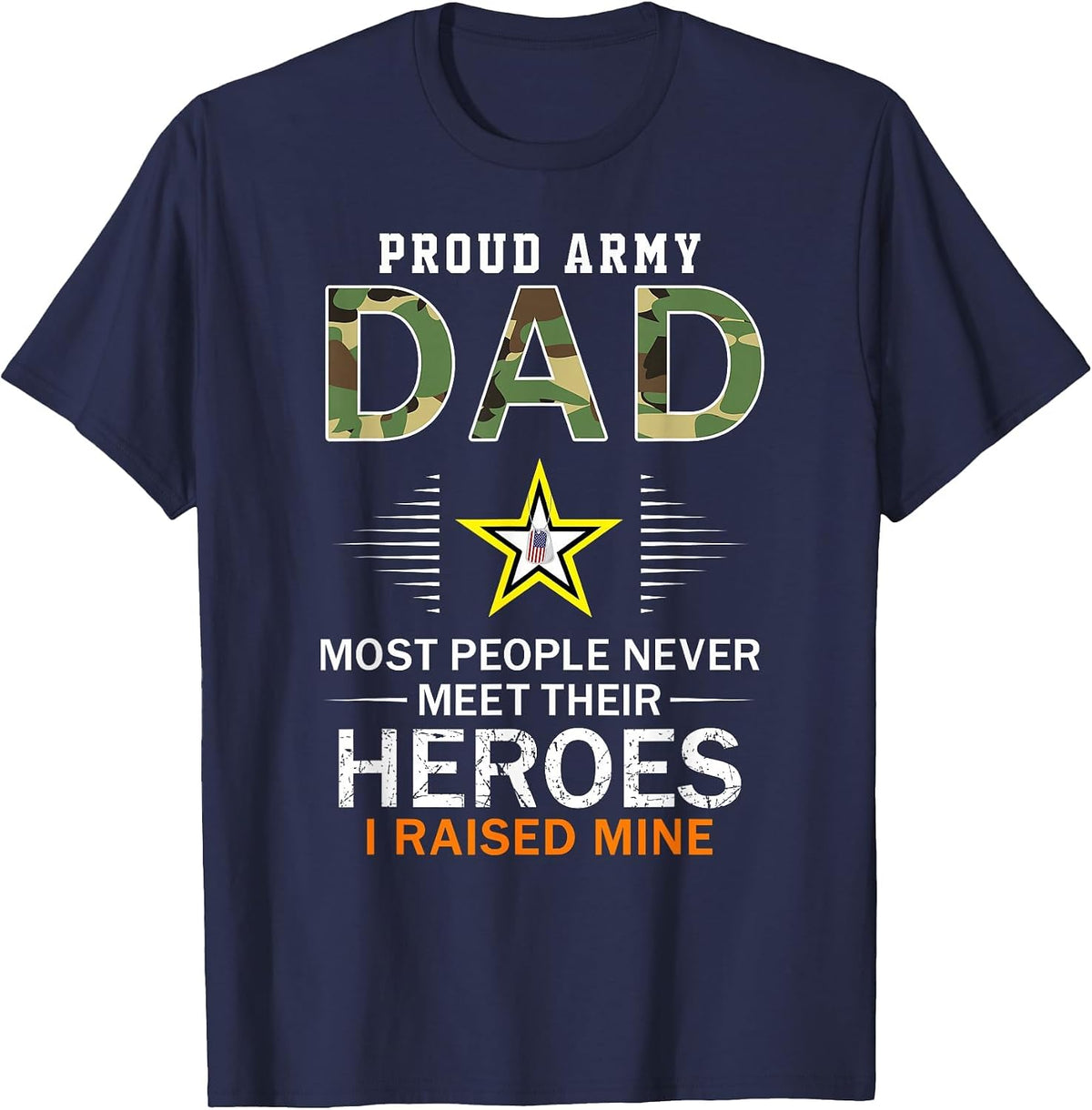 Proud Army Dad I Raised My Heroes Camouflage Graphics Army T-Shirt - Navy Blue