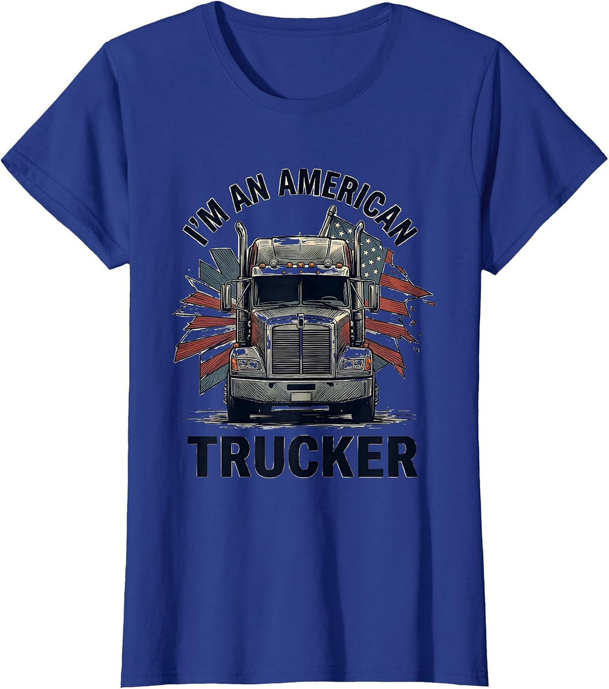 Women's I'm An American Trucker Patriotic Semi Truck Driver Gift T-Shirt - Royal Blue