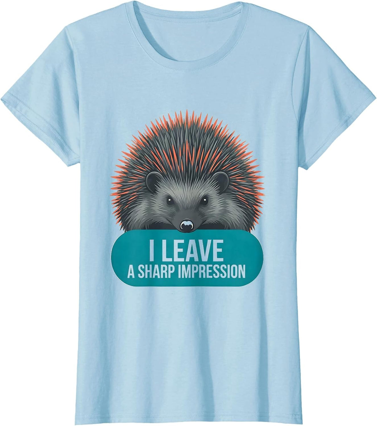 Women's I Leave A Sharp Impression Funny Hedgehog Squirrel Animal T-Shirt - Baby Blue