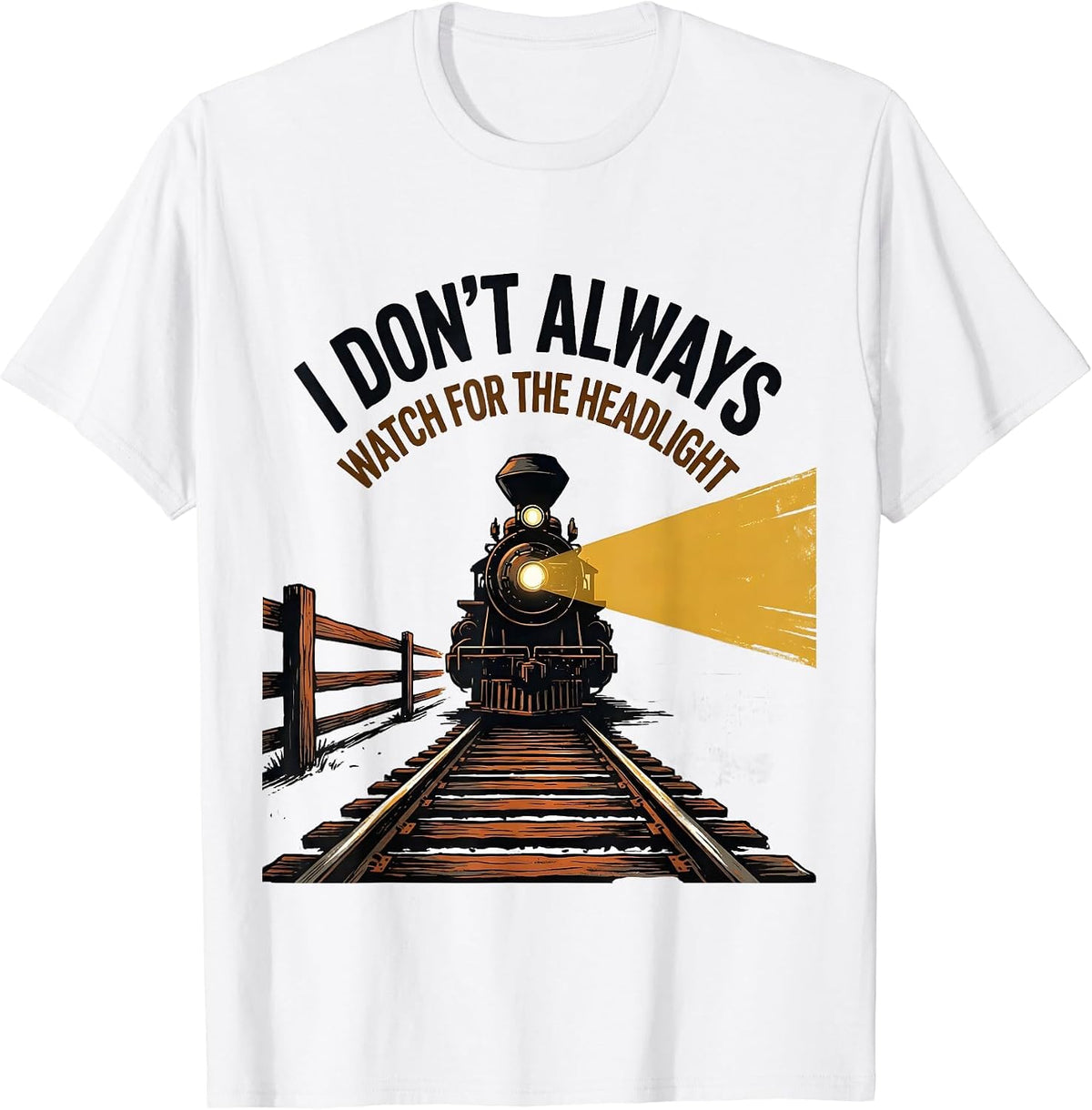 Men's I Don't Always Watch For The Headlight Funny Train T-Shirt - White