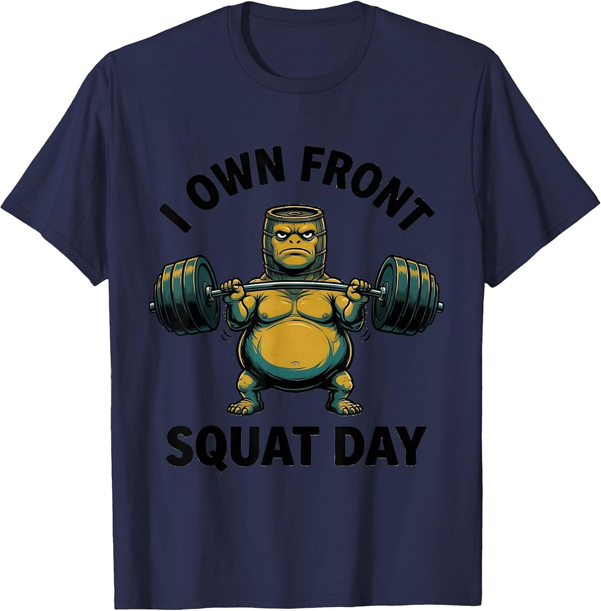 I Own Front Squat Day Funny Gym Workout Weightlifting Meme T-Shirt - Navy Blue