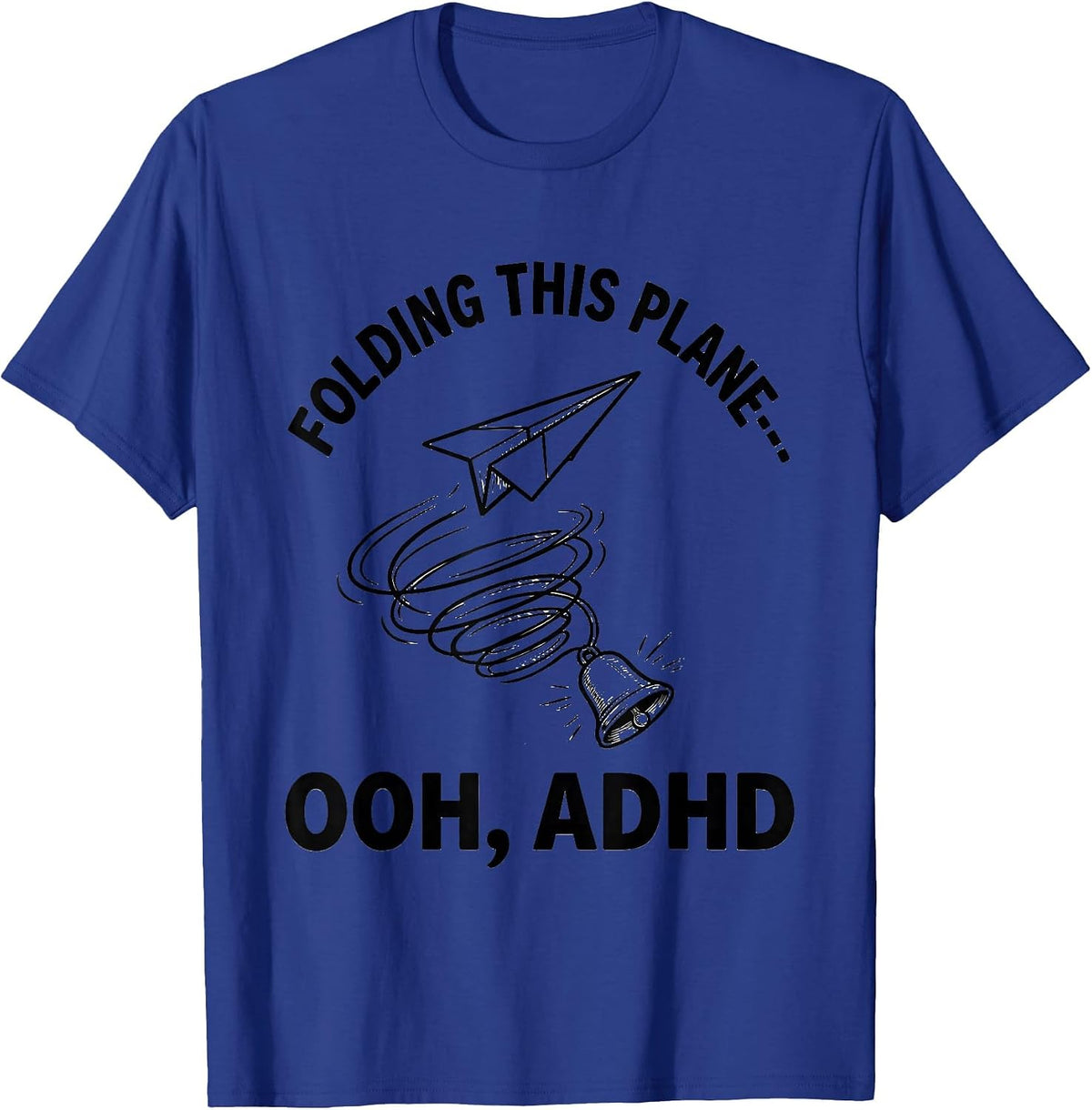 Folding This Plane— Ooh, ADHD Funny Neurodivergent ADHD Meme T-Shirt - Royal Blue