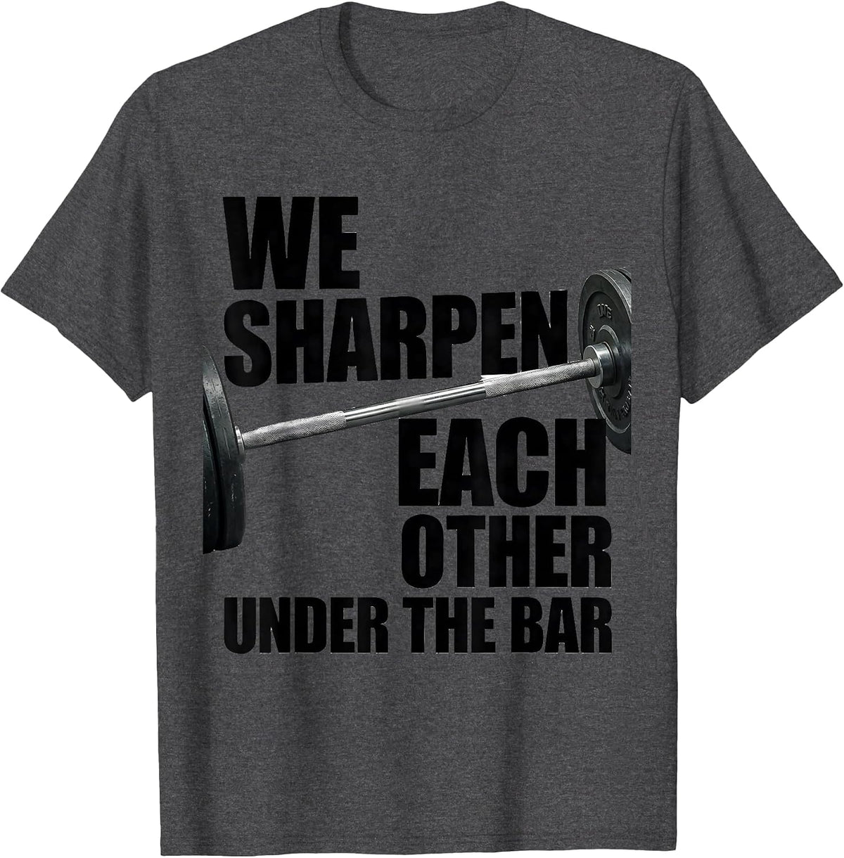 We Sharpen Each Other Under The Bar Funny Christian Gym T-Shirt - Dark Heather Grey