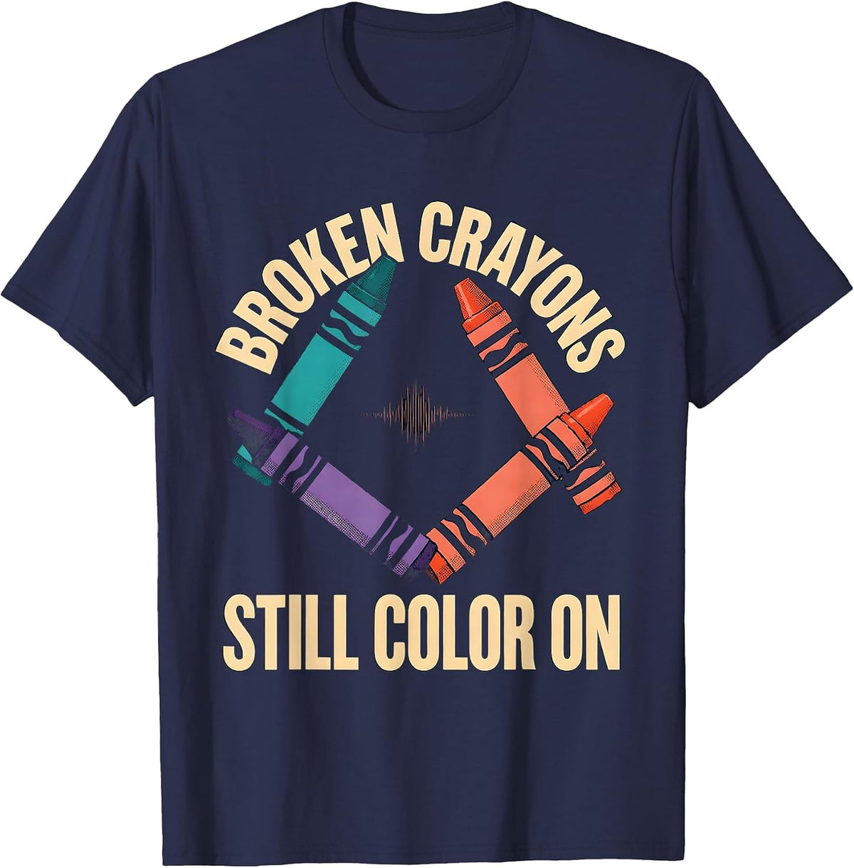 Broken Crayons Still Color On Mental Health Awareness T-Shirt - Navy Blue