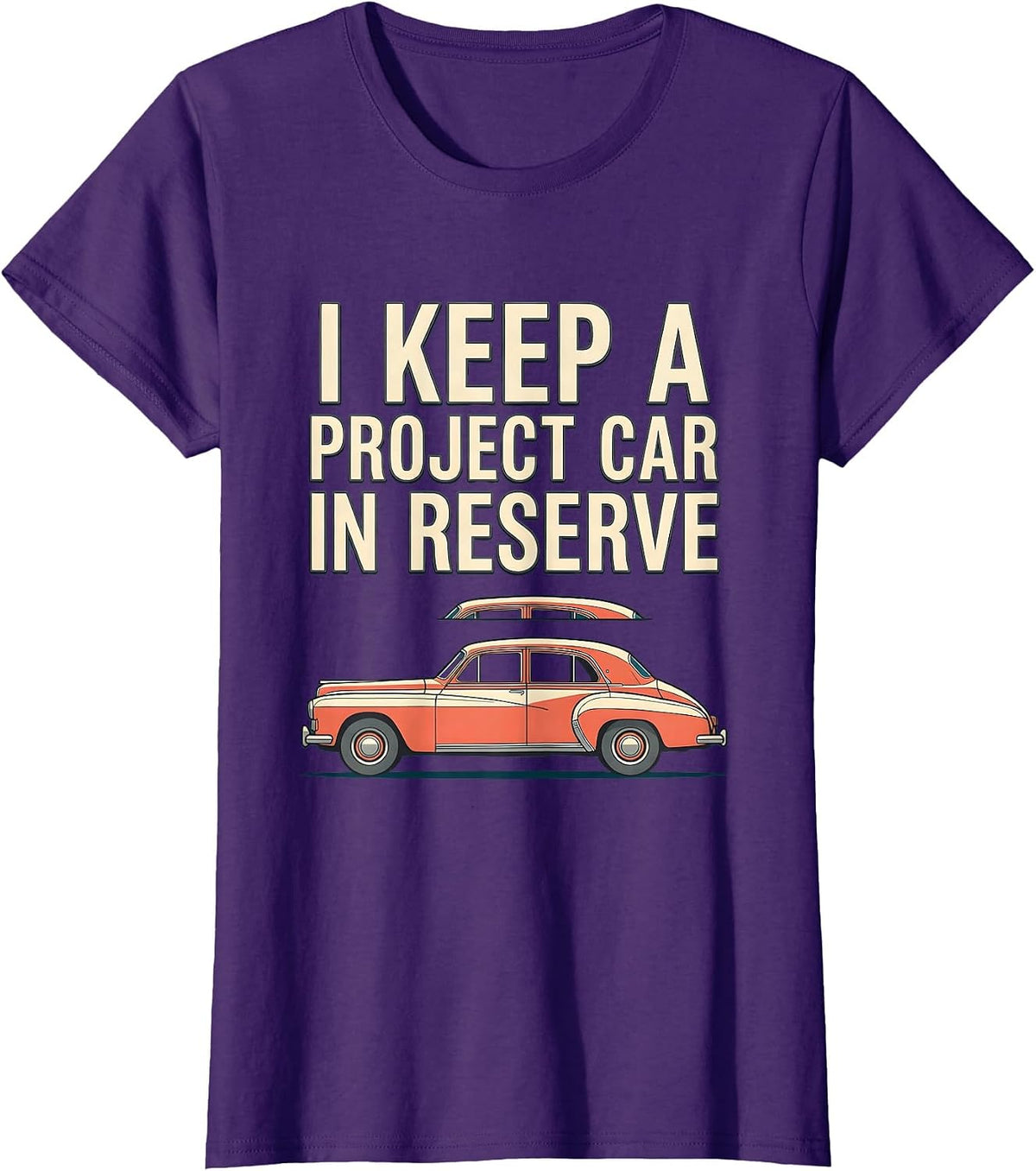 Women's I Keep A Project Car In Reserve Funny Car Guy Classic Car T-Shirt - Purple