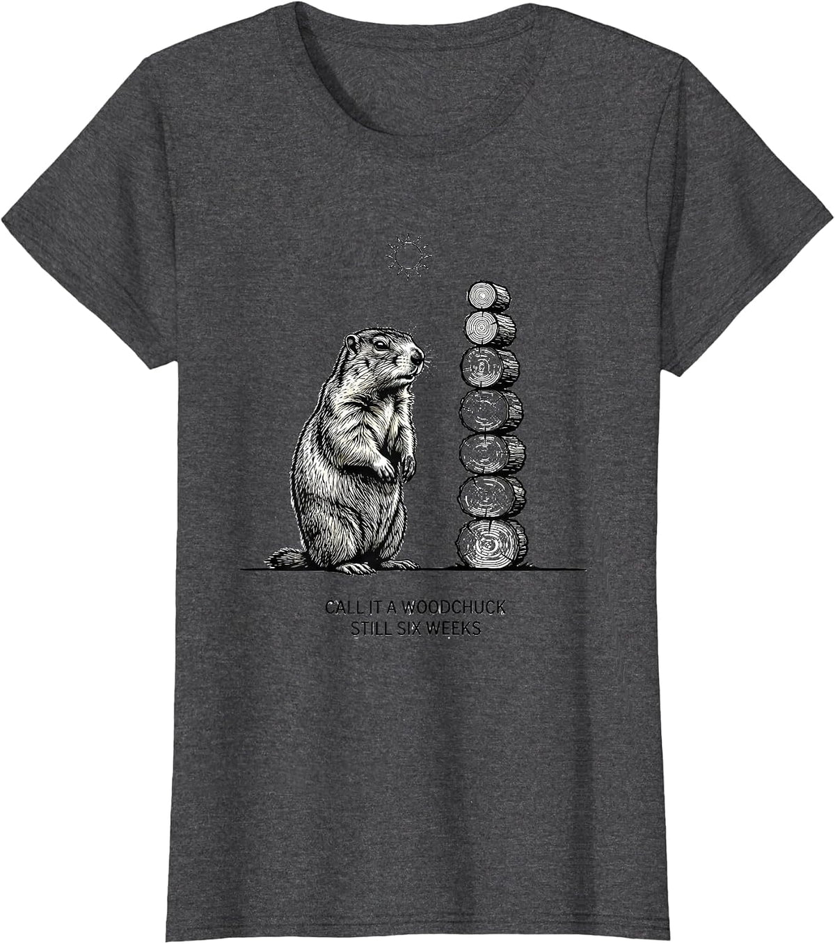 Women's Call It A Woodchuck, Still Six Weeks Funny Woodchuck T-Shirt - Dark Heather Grey