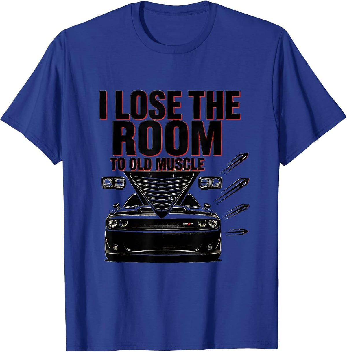 I Lose The Room To Old Muscle Stencil Classic Car Guy T-Shirt - Royal Blue