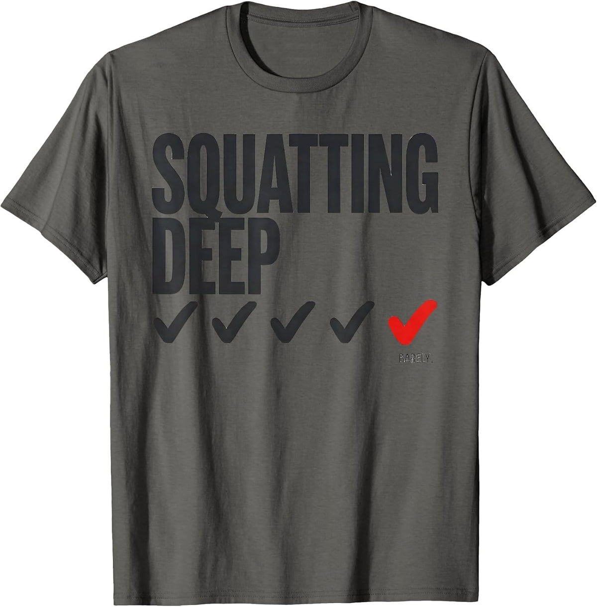 Squatting Deep Barely Funny Gym Workout Weightlifting Humor T-Shirt - Asphalt Grey