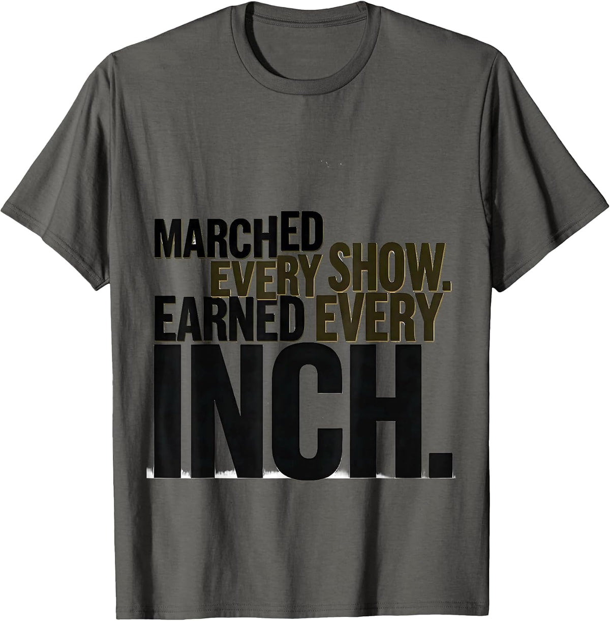 Men's Marched Every Show Earned Every Inch Funny Marching Band T-Shirt - Asphalt Grey
