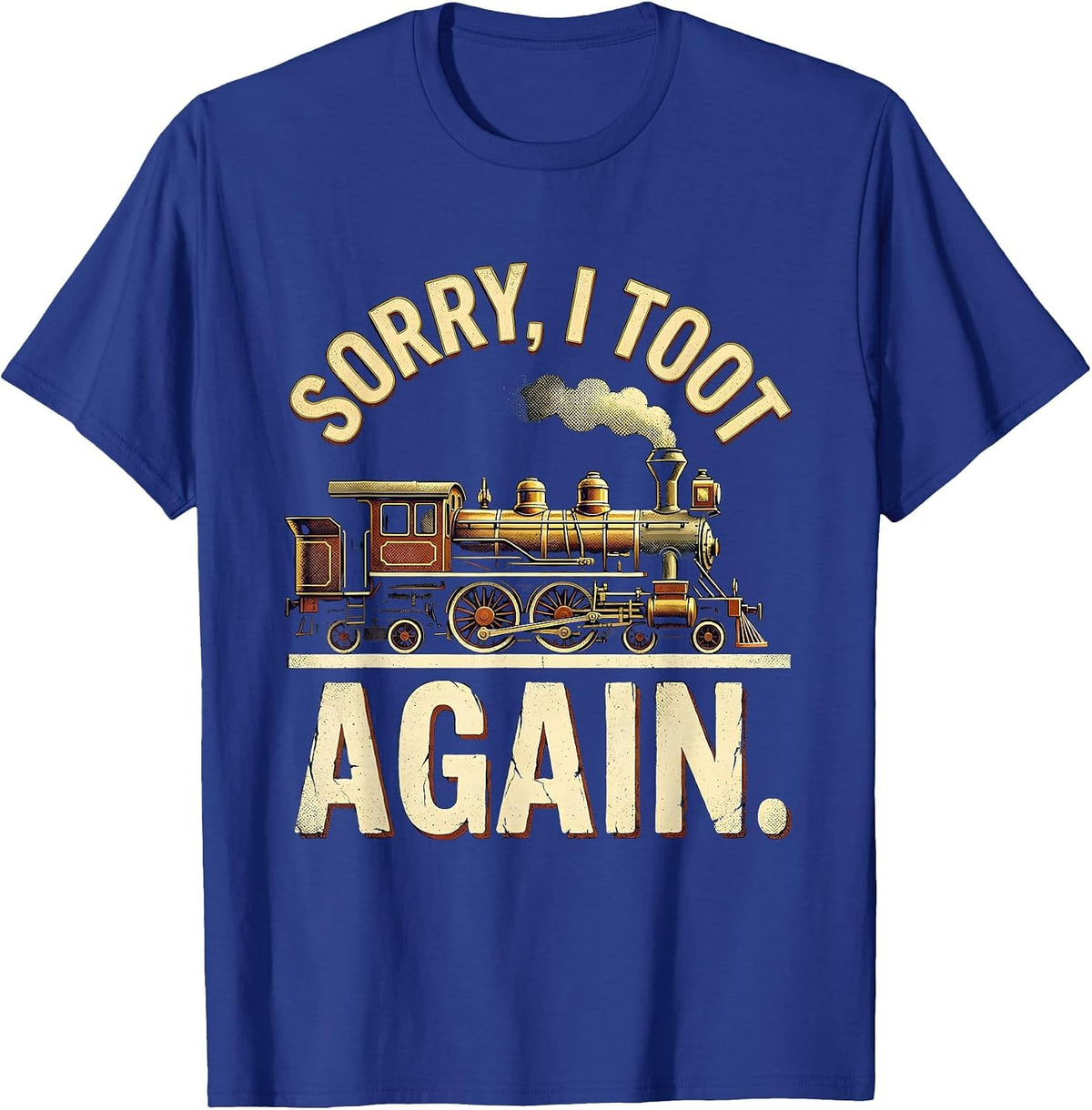 Men's Sorry, I Toot Again Vintage Train Humor Railroad Enthusiast T-Shirt - Royal Blue