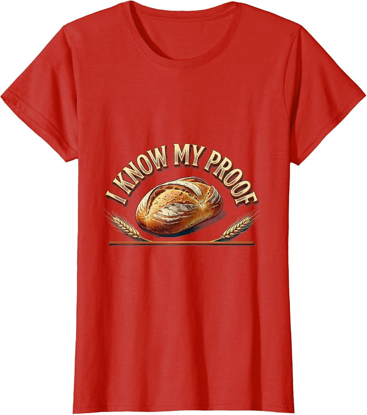 Women's I Know My Proof Funny Baker Bread Pun Sourdough Hobbyist T-Shirt - Red