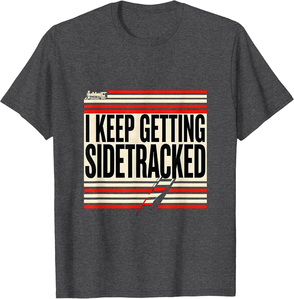Men's I KEEP GETTING SIDETRACKED Funny Train Lover Steam T-Shirt - Dark Heather Grey