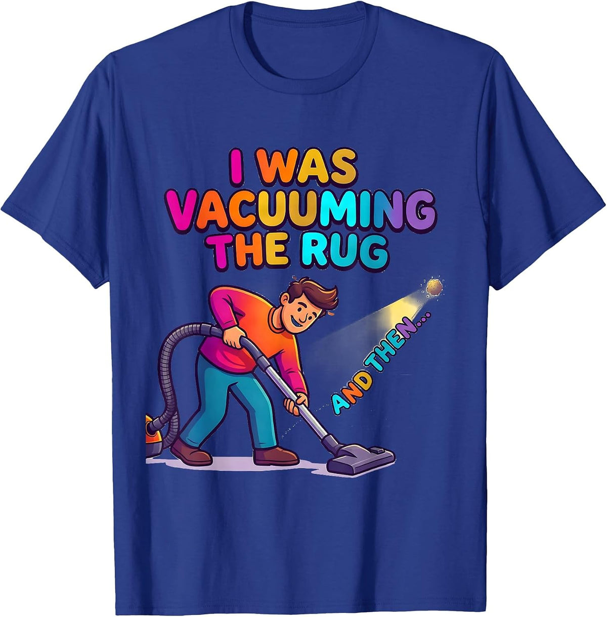 I Was Vacuuming The Rug And Then— Funny ADHD Humor T-Shirt - Royal Blue