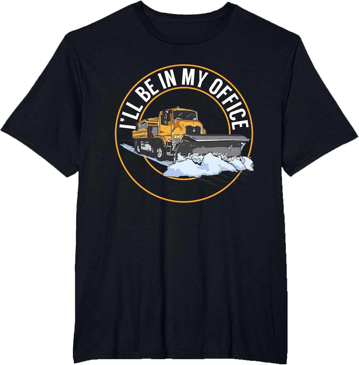 Snow Plow Truck I'll Be in My Office Snow Plow Driver T-Shirt - Black