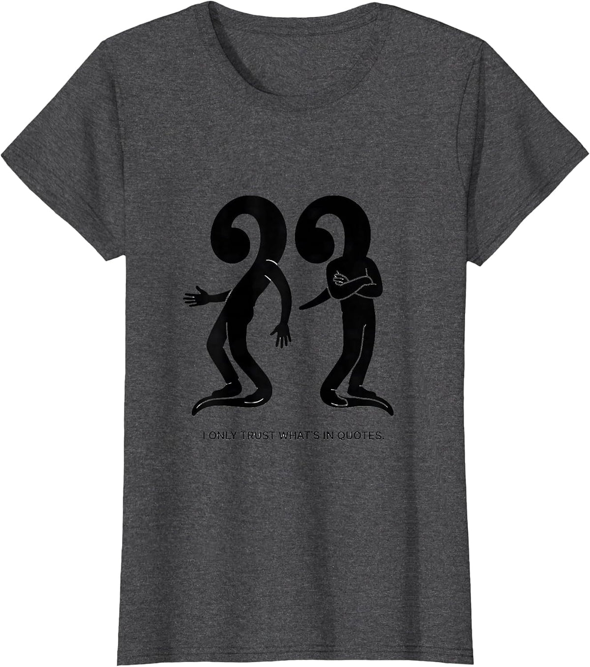 Women's I Only Trust What's In Quotes Funny Grammar Teacher Humor T-Shirt - Dark Heather Grey