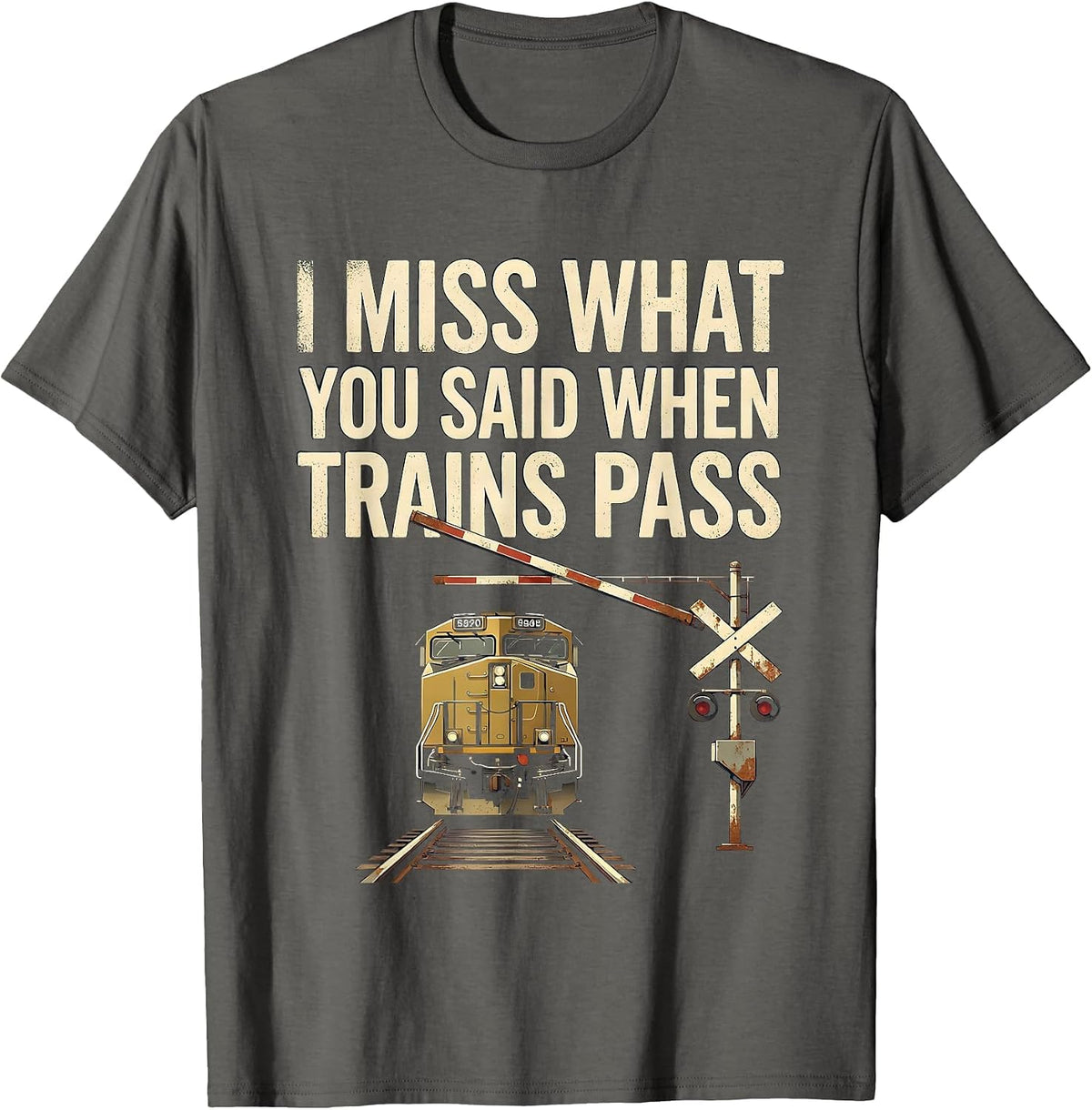 I Miss What You Said When Trains Pass Vintage Train T-Shirt - Asphalt Grey