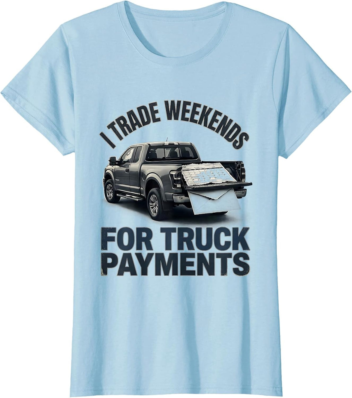 Women's I Trade Weekends For Truck Payments Funny Truck Driver T-Shirt - Baby Blue