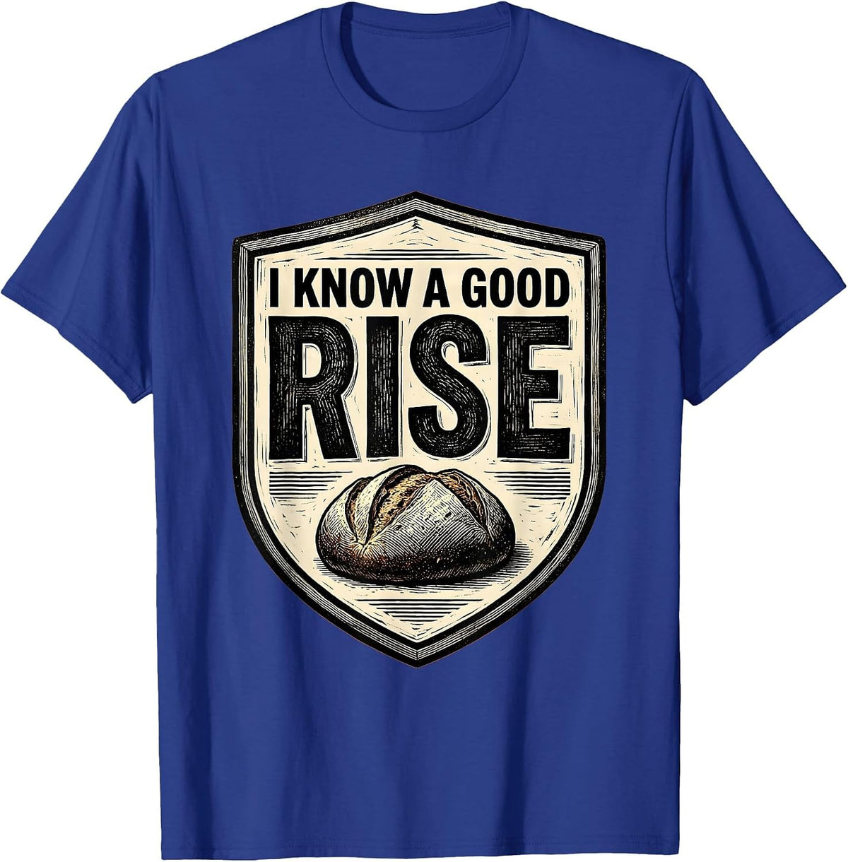 I Know A Good Rise Funny Baker Bread Lover Sourdough Humor T-Shirt - Royal Blue