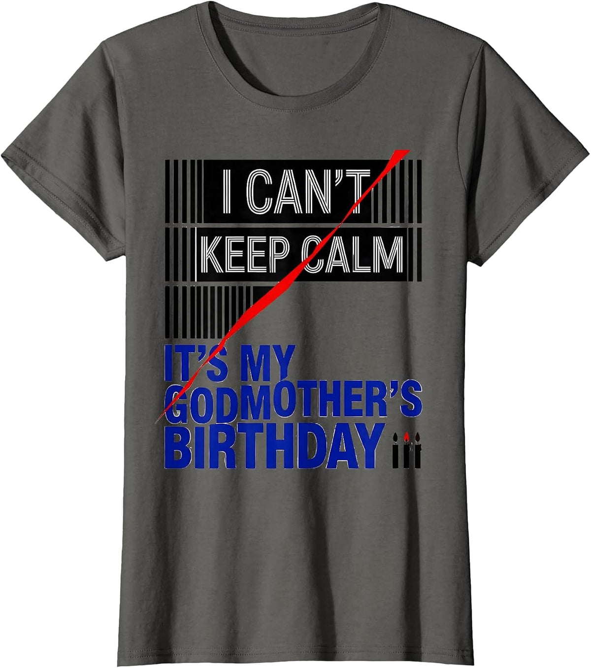 Women's I Can't Keep Calm It's My Godmother's Birthday Funny T-Shirt - Asphalt Grey