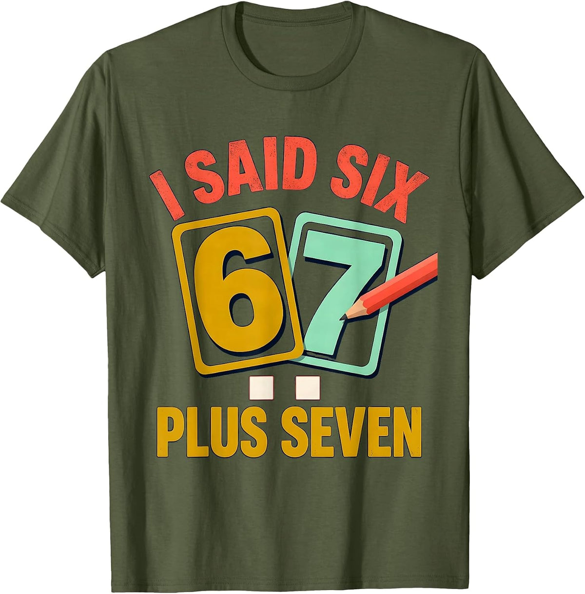 Men's I Said Six Plus Seven Funny Math Teacher Classroom Humor T-Shirt - Olive Green