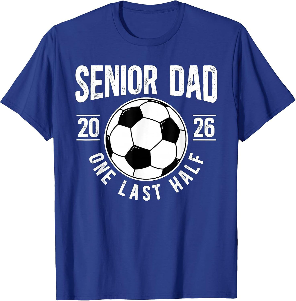 Soccer Senior Dad 2026 Last Half Soccer Senior Father T-Shirt - Royal Blue