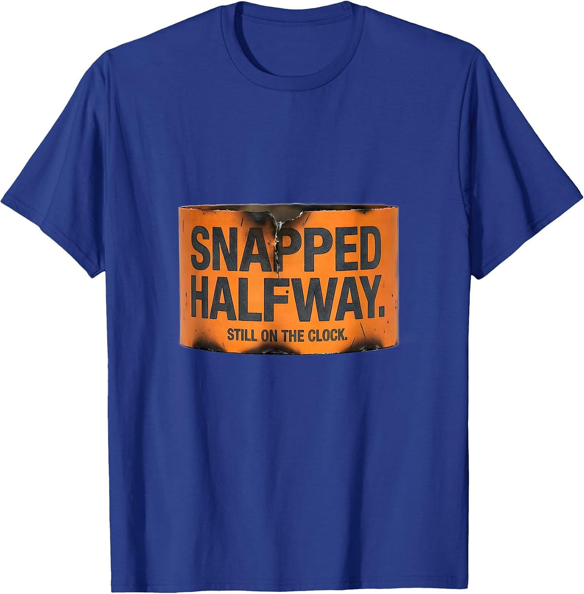 Snapped Halfway Still On The Clock Mental Health Awareness T-Shirt - Royal Blue