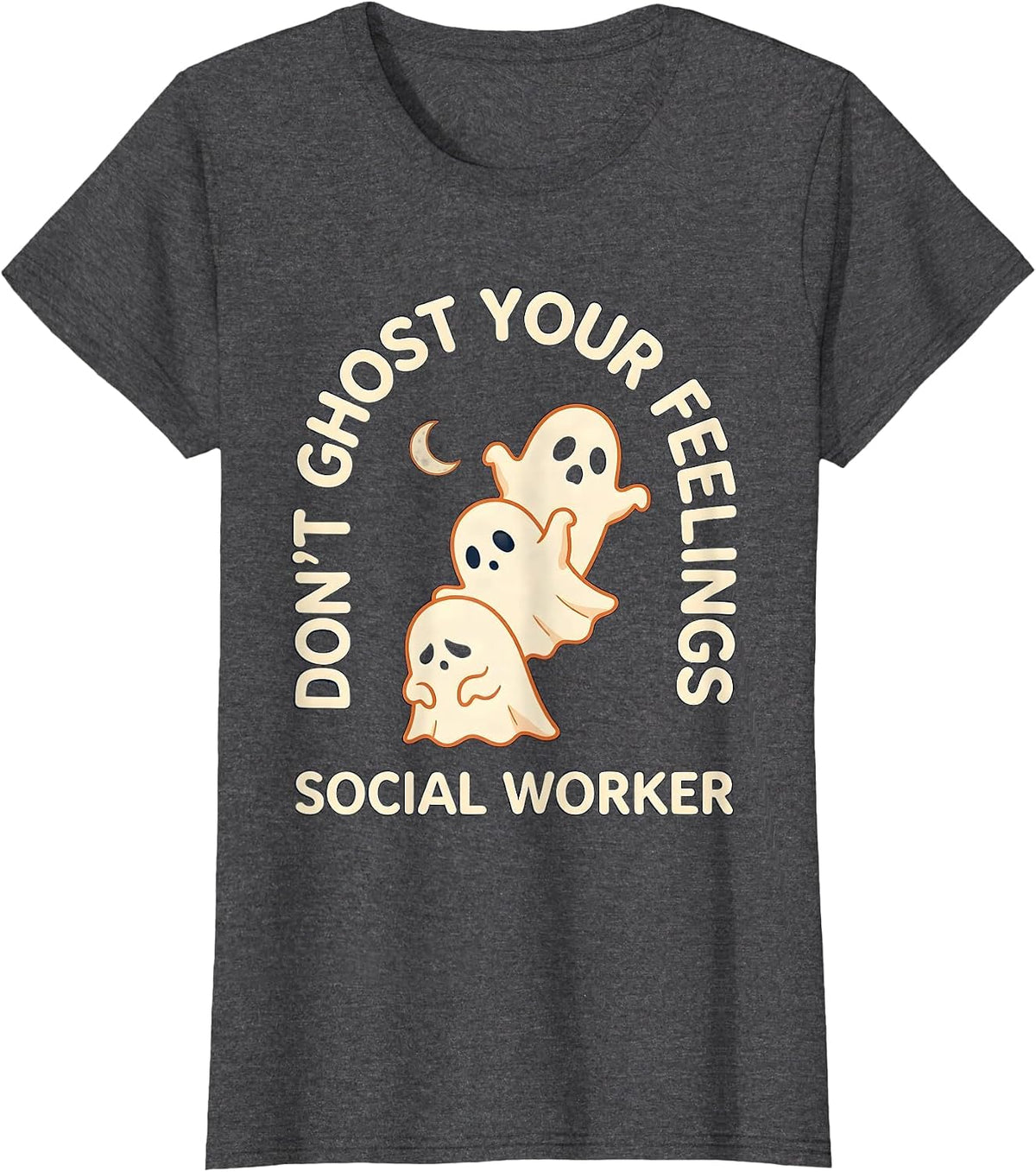 Women's Don't Ghost Your Feelings Social Worker Halloween T-Shirt - Dark Heather Grey
