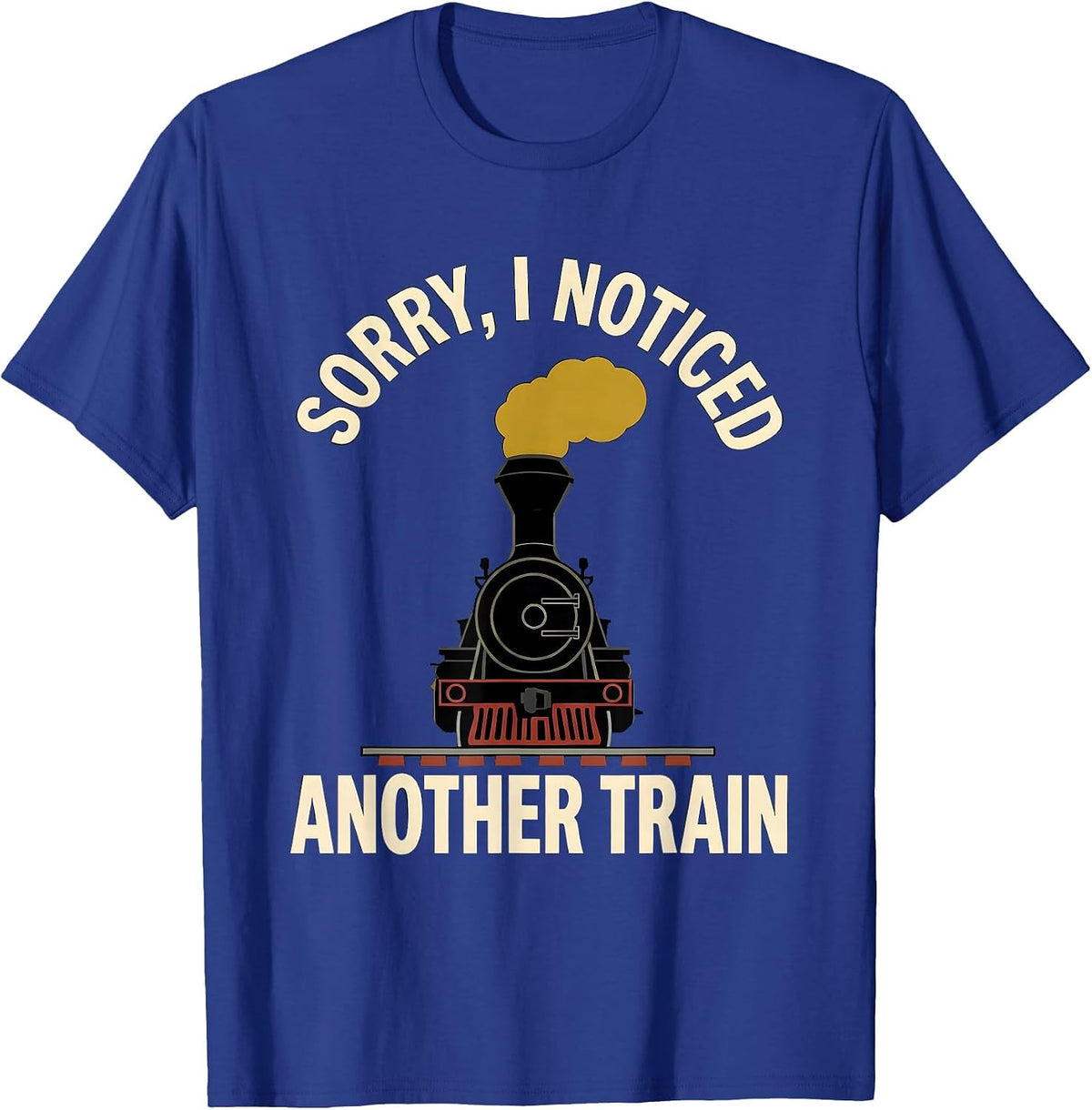 Men's Sorry, I Noticed Another Train Funny Train Enthusiast Model T-Shirt - Royal Blue