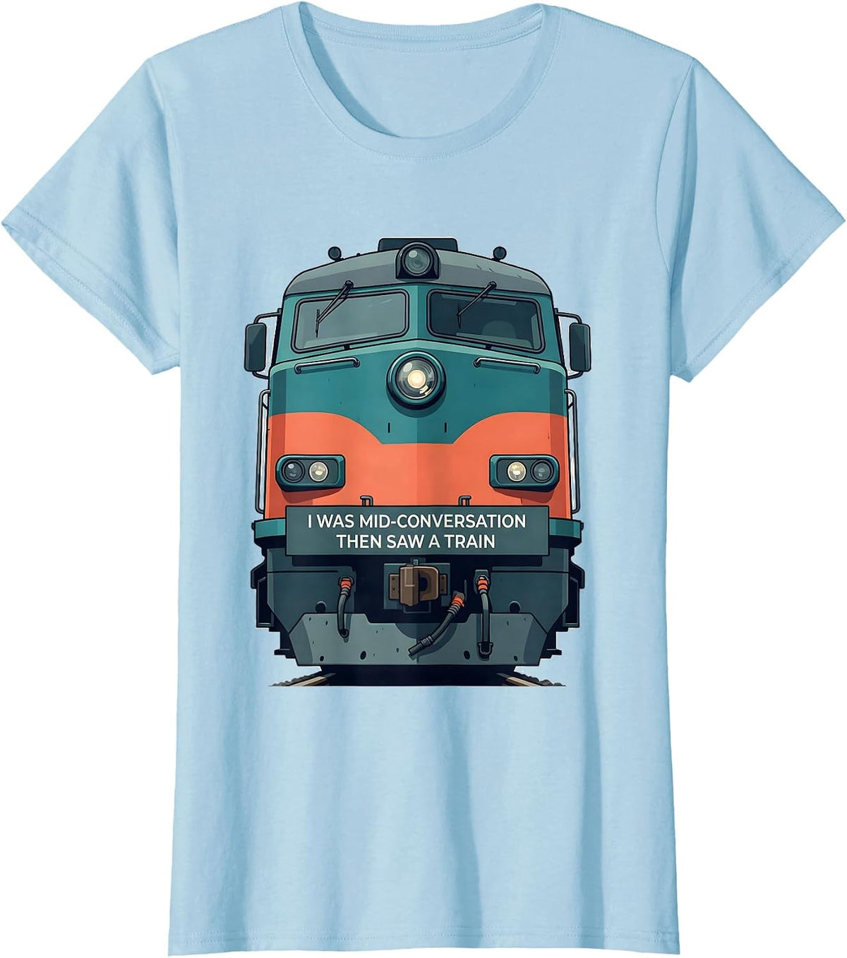 Women's I Was Mid-Conversation, Then Saw A Train Funny Train T-Shirt - Baby Blue