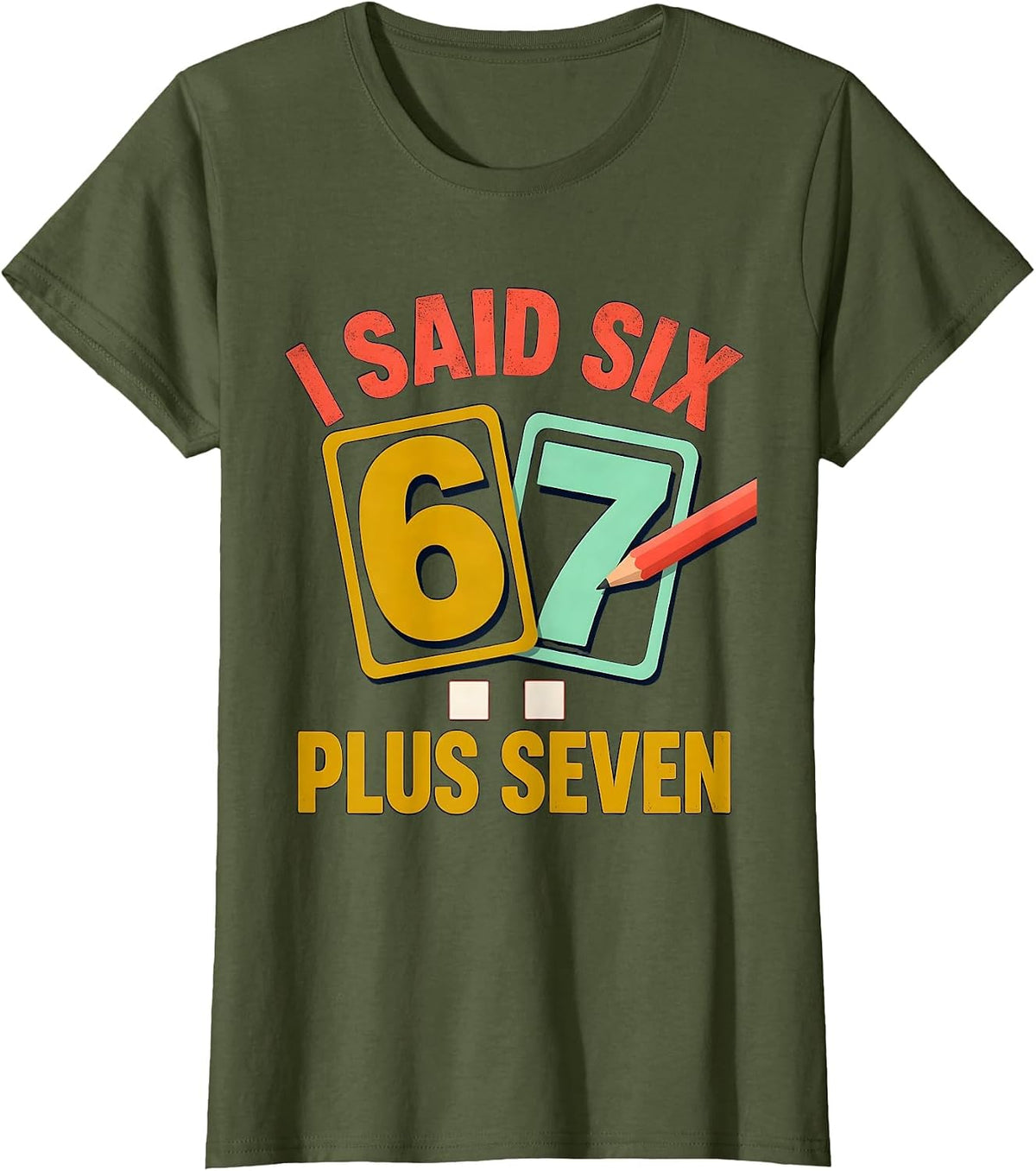 Women's I Said Six Plus Seven Funny Math Teacher Classroom Humor T-Shirt - Olive Green