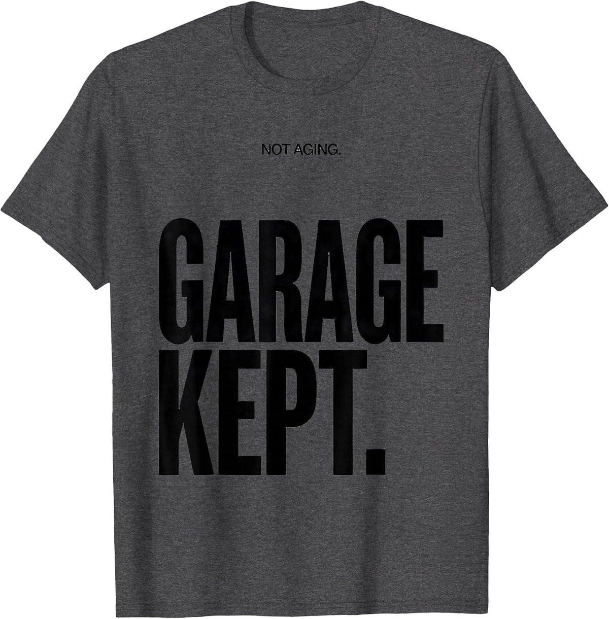 Men's Not Aging Garage Kept Funny Car Guy Classic Car Enthusiast T-Shirt - Dark Heather Grey