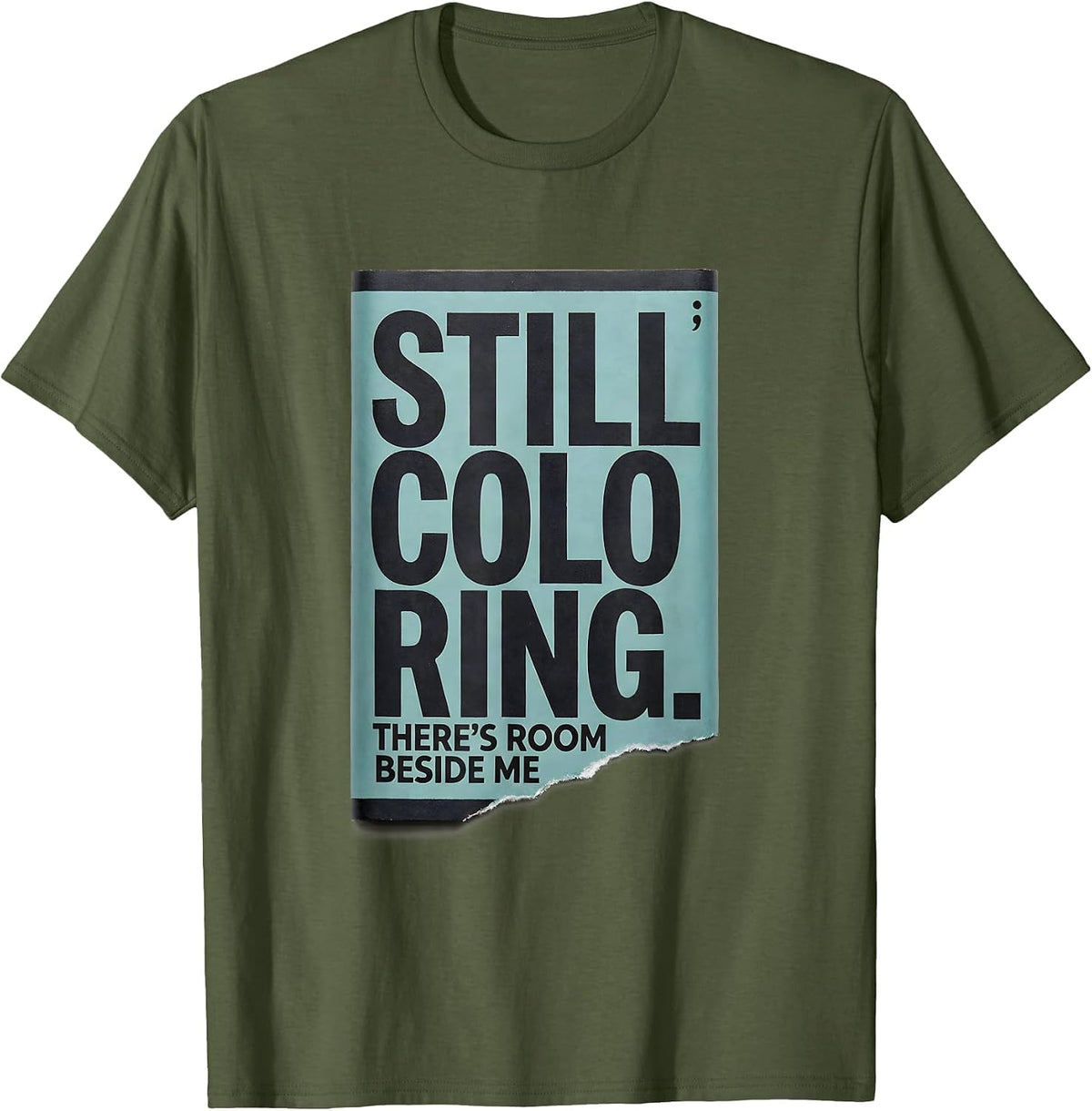 Still Coloring There's Room Beside Me Mental Health T-Shirt - Olive Green