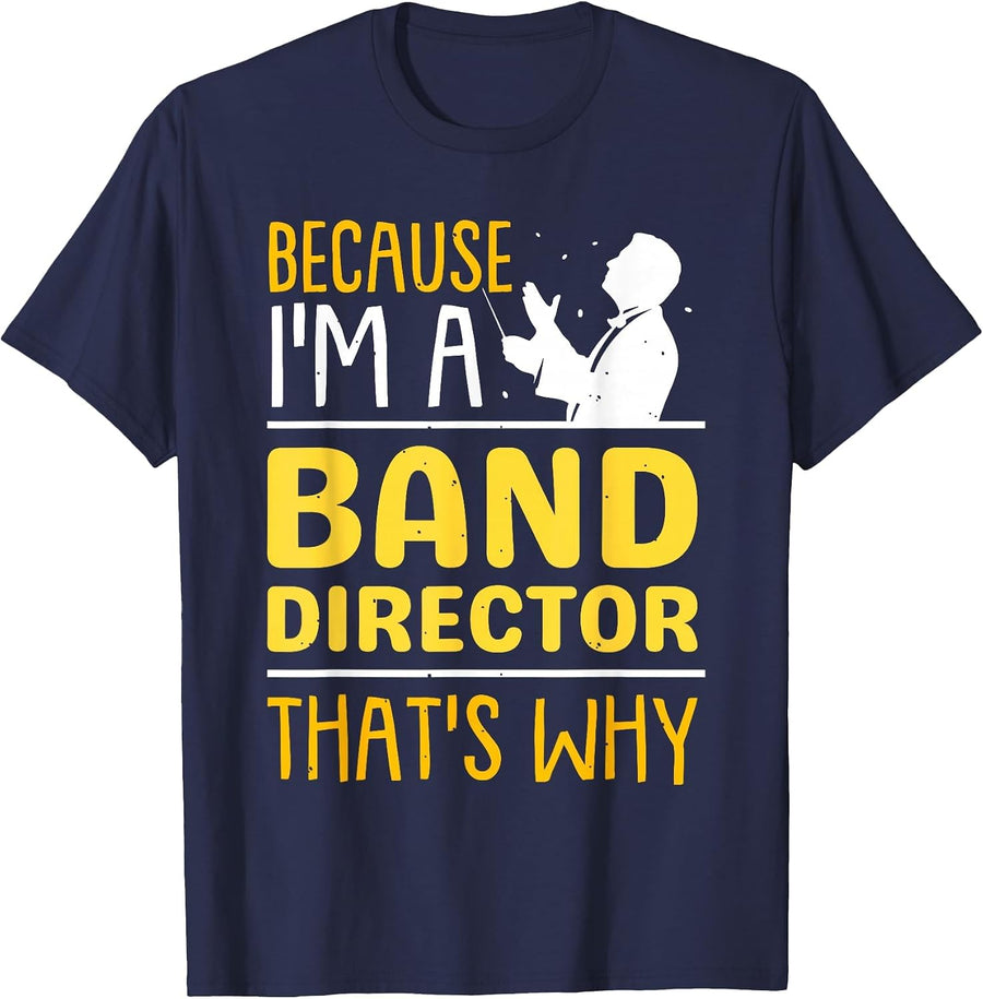 Because I'm A Band Director That's Why Musician Music T-Shirt - Navy Blue