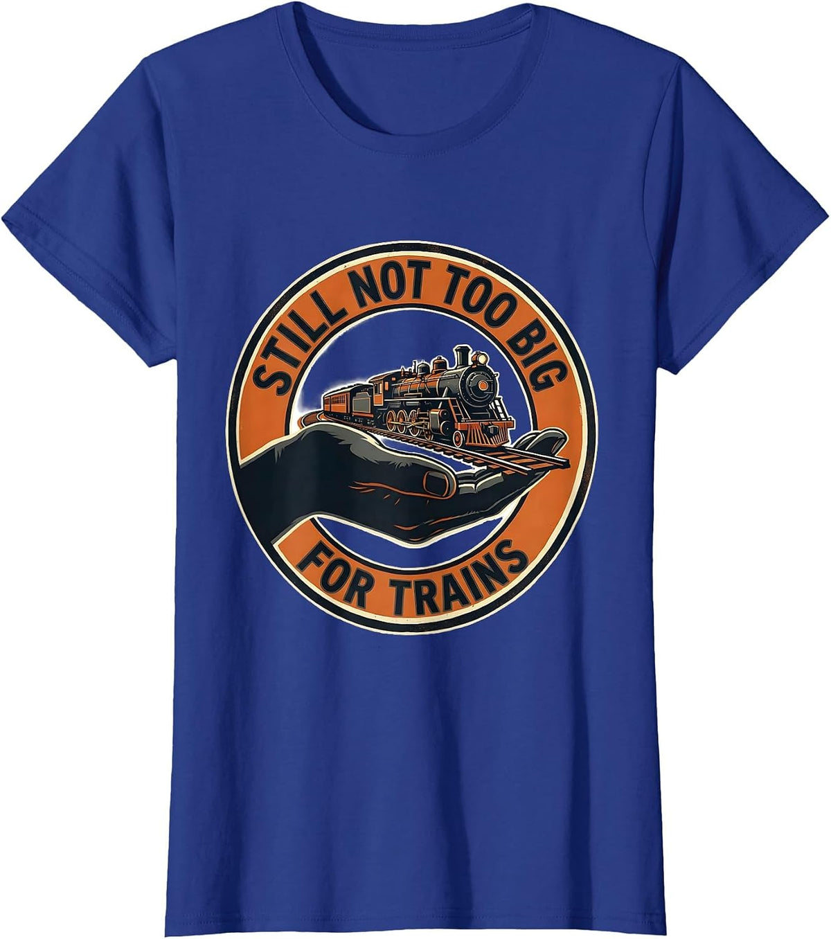Women's Still Not Too Big For Trains Funny Train Enthusiast Model T-Shirt - Royal Blue