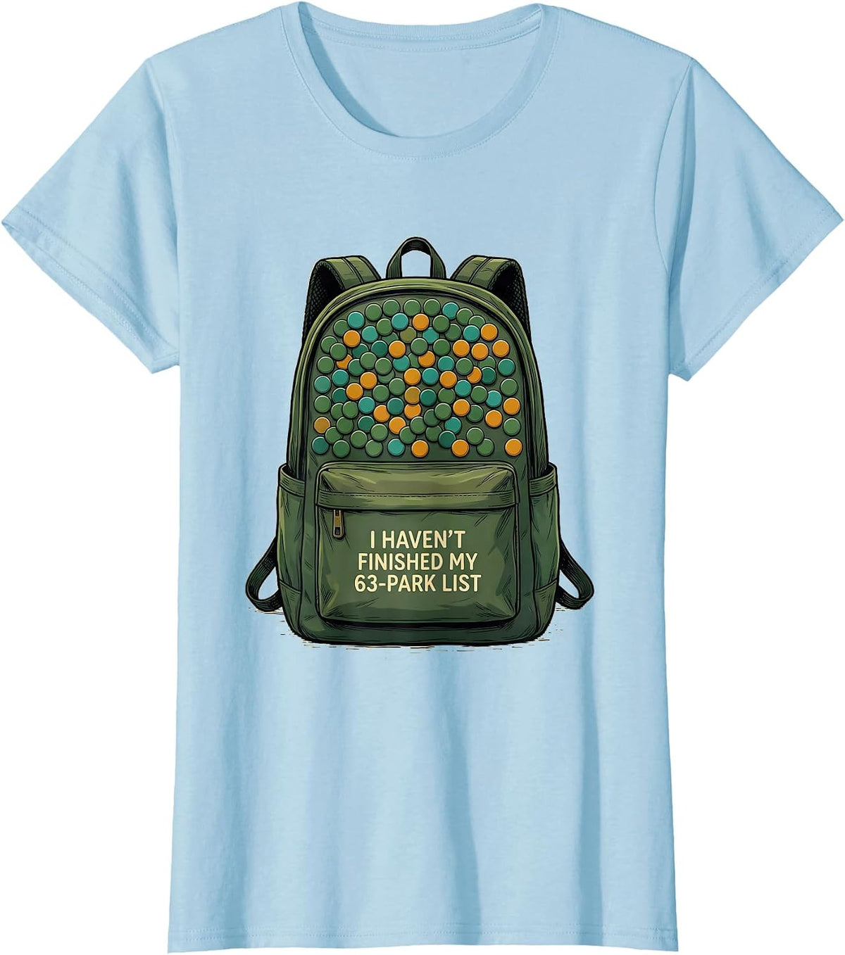 I Haven't Finished My 63-Park List Funny National Parks T-Shirt - Baby Blue