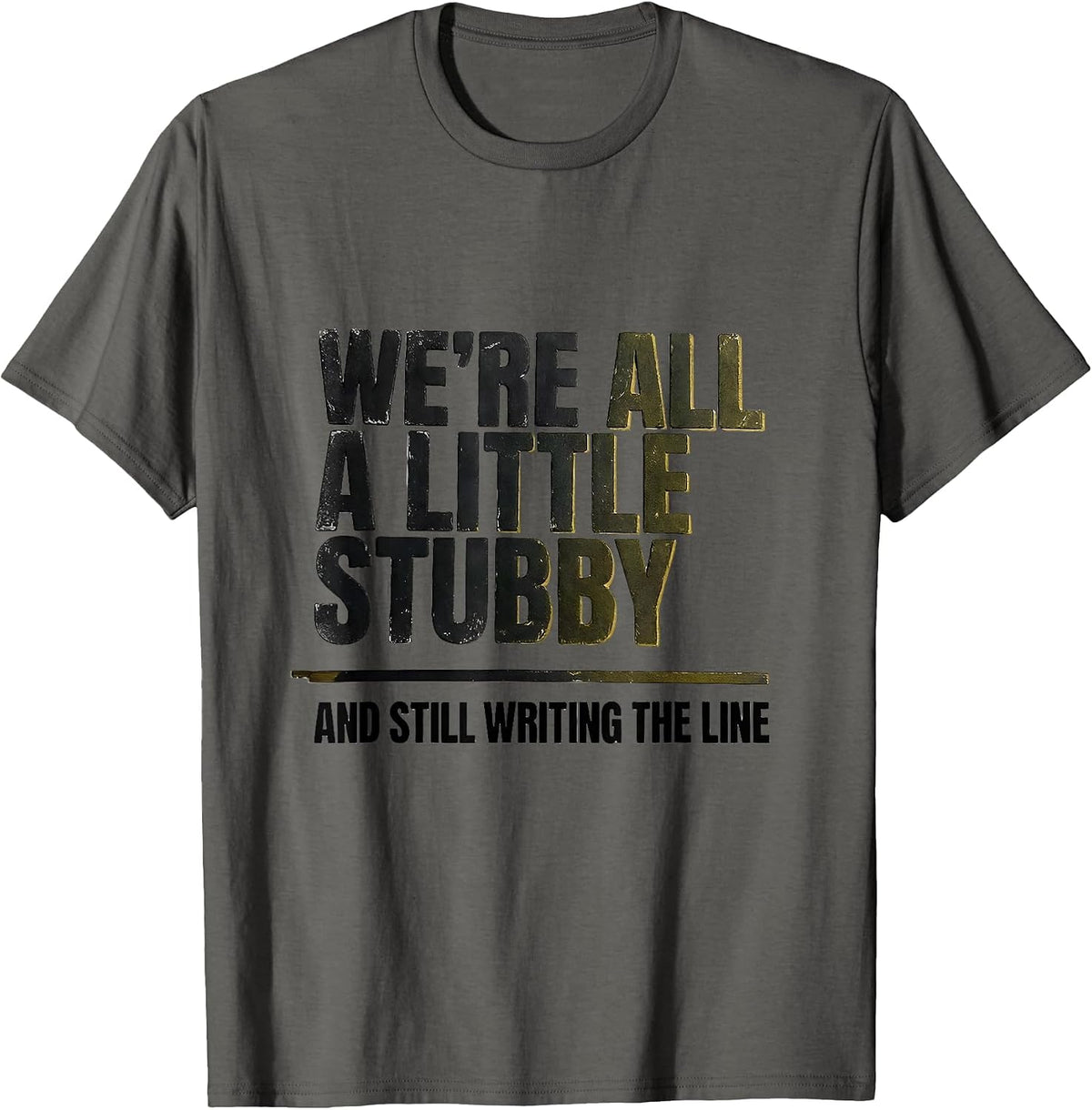 We're All A Little Stubby And Still Writing The Line Teacher T-Shirt - Asphalt Grey