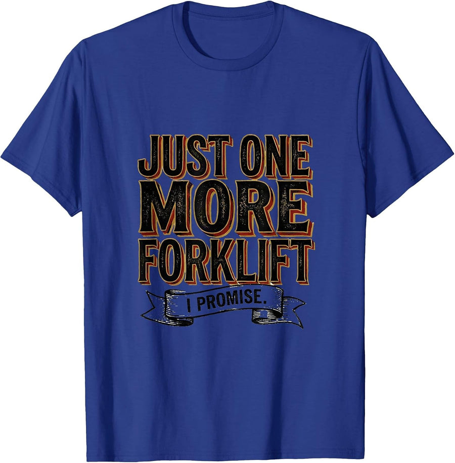 Just One More Forklift I Promise Funny Car Guy Garage T-Shirt - Royal Blue