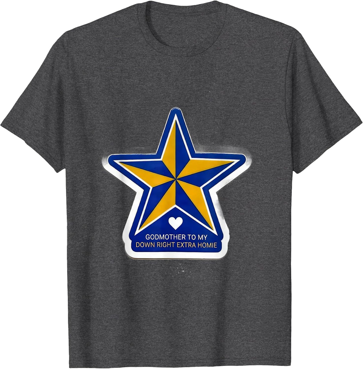 Godmother To My Down Right Extra Homie Supportive Family T-Shirt - Dark Heather Grey