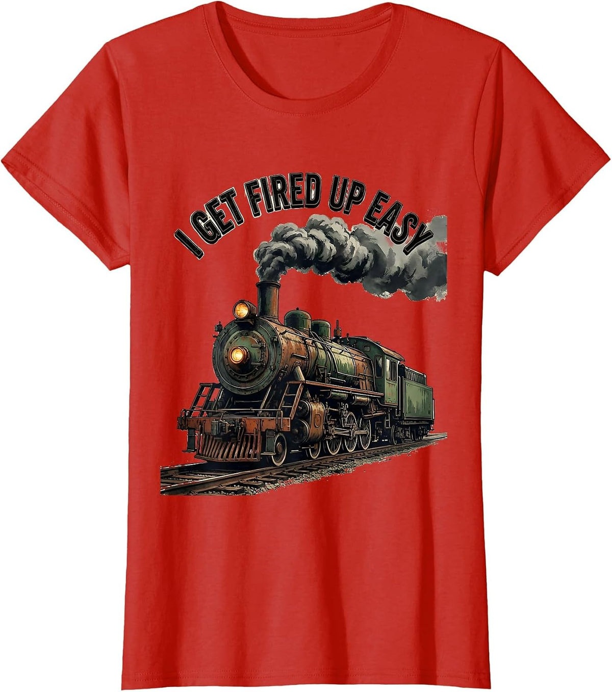 I Get Fired Up Easy Vintage Train Enthusiast Locomotive T-Shirt - Red