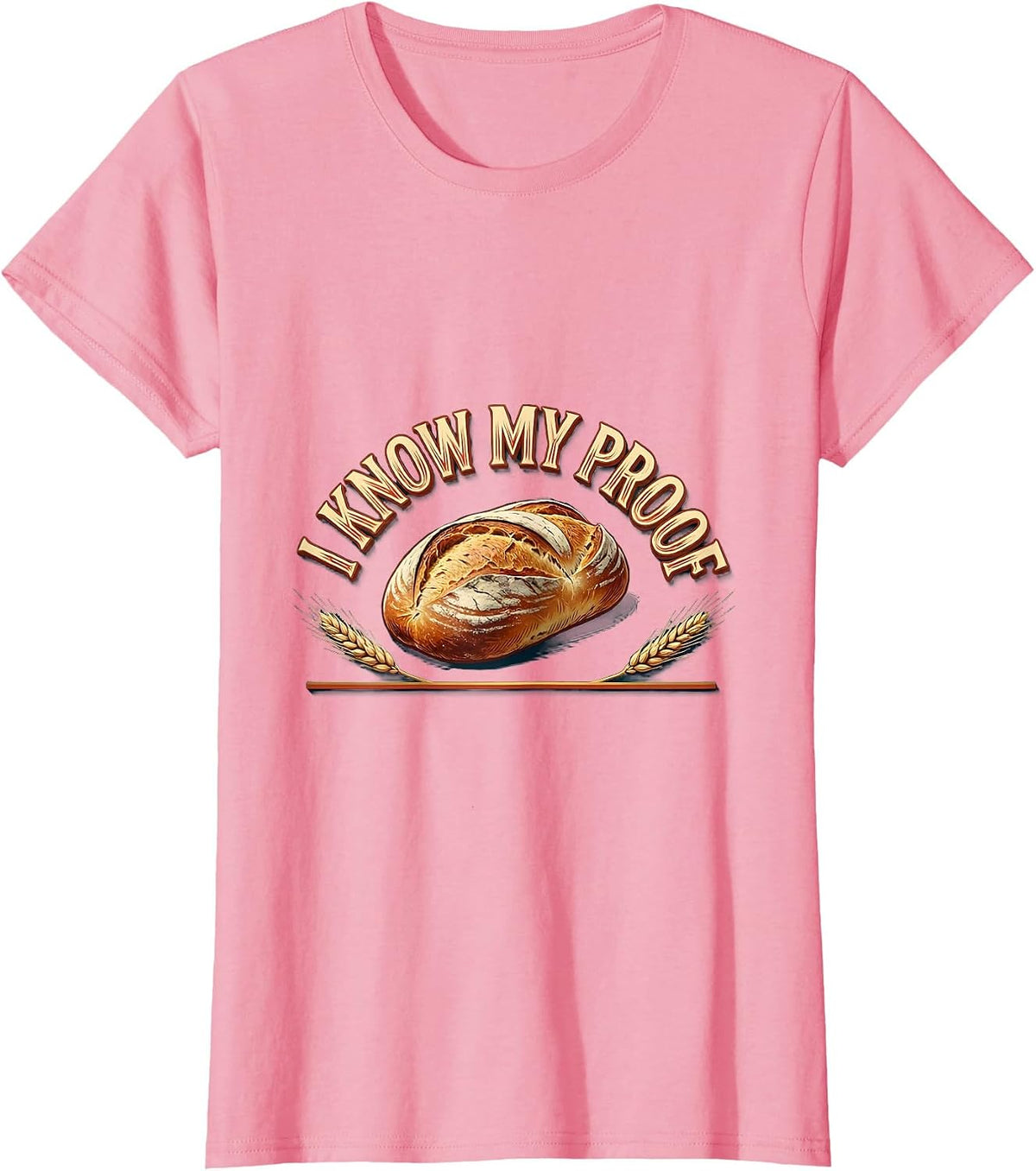 Women's I Know My Proof Funny Baker Bread Pun Sourdough Hobbyist T-Shirt - Pink